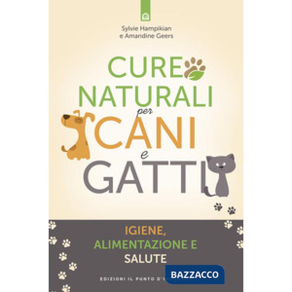 Cure naturali per cani e gatti. Igiene, alimentazione e salute