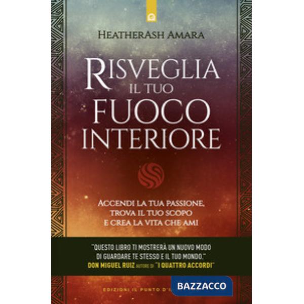 Risveglia il tuo fuoco interiore. Accendi la tua passione, trova il tuo scopo e