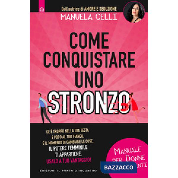 Come conquistare uno stronzo. Manuale per donne intelligenti