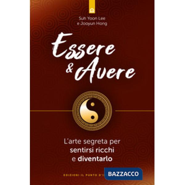 Essere & avere. L'arte segreta per sentirsi ricchi e diventarlo