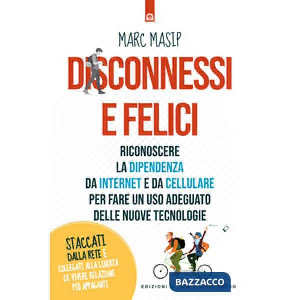 Disconnessi e felici. Riconoscere la dipendenza da internet e da cellulare per f