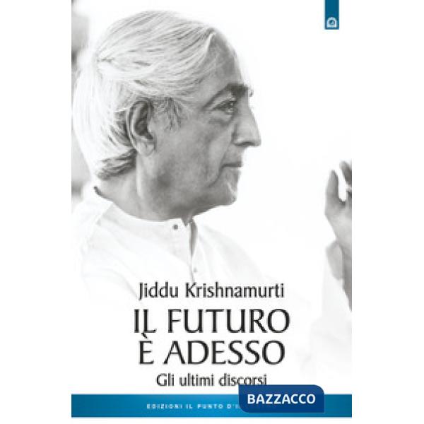 Futuro è adesso. Gli ultimi discorsi (Il)