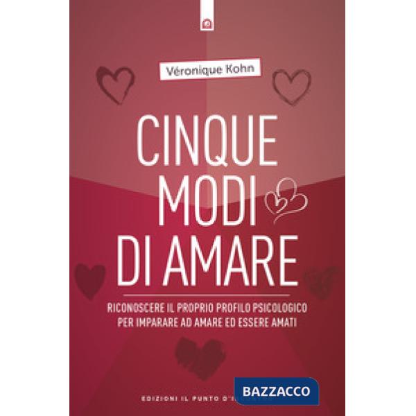 Cinque modi di amare. Riconoscere il proprio profilo psicologico per imparare ad