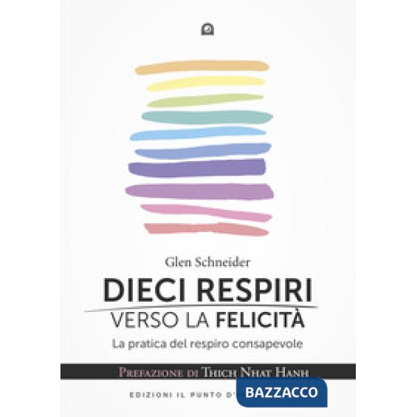 Dieci respiri verso la felicità. La pratica del respiro consapevole