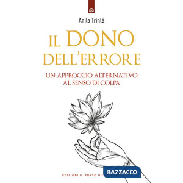 Dono dell'errore. Un approccio alternativo al senso di colpa (Il)