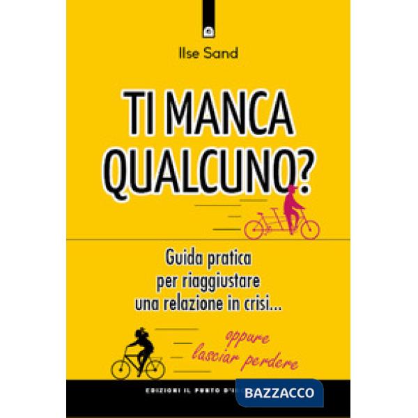 Ti manca qualcuno? Guida pratica per riparare una relazione in crisi... oppure lasciar perdere