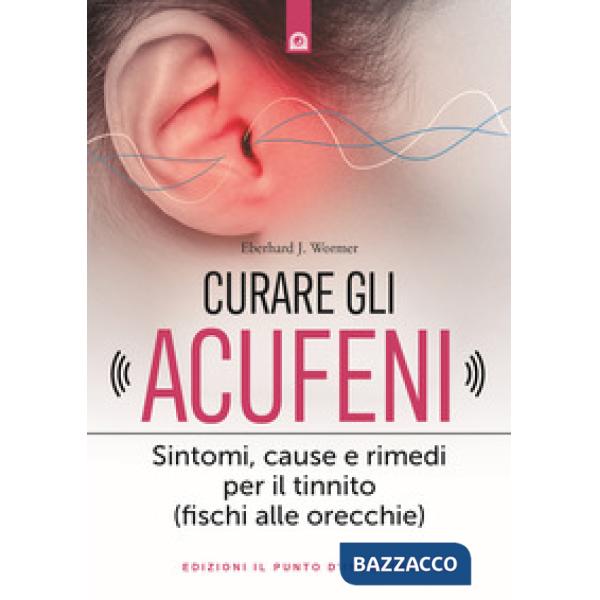 Curare gli acufeni. Sintomi, cause e rimedi per il tinnito (fischi alle orecchie)