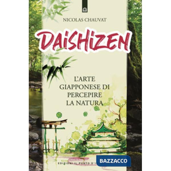 Daishizen. L'arte giapponese di percepire la natura