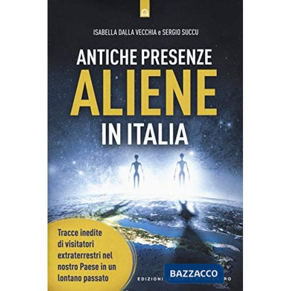 Antiche presenze aliene in Italia. Tracce inedite di visitatori extraterrestri nel nostro Paese in un lontano passato