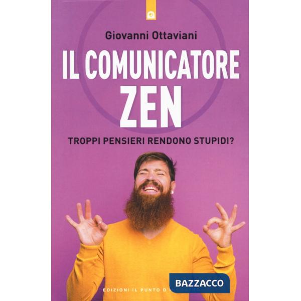 Comunicatore zen. Troppi pensieri rendono stupidi? (Il)