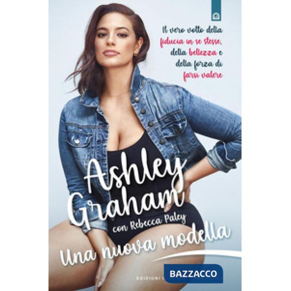 Nuova modella. Il vero volto della fiducia in se stesse, della bellezza e della forza di farsi valere (Una)