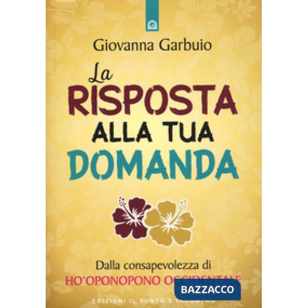 Risposta alla tua domanda. Dalla consapevolezza di Ho'oponopono occidentale (La)