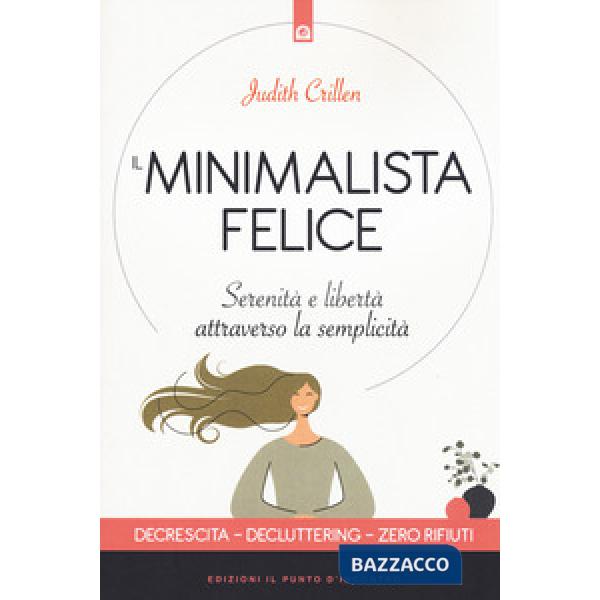 Minimalista felice. Serenità e libertà attraverso la semplicità (Il)