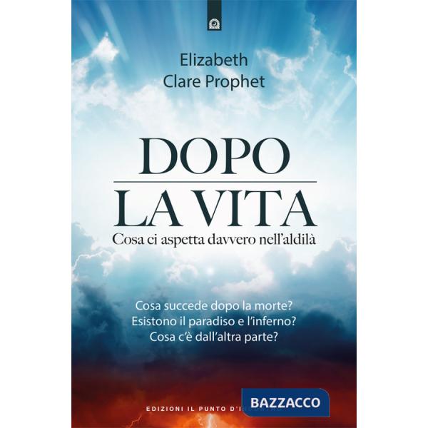 Dopo la vita. Cosa ci aspetta davvero nell'aldilà