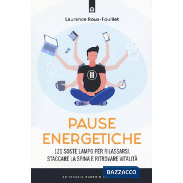 Pause energetiche. 120 soste lampo per rilassarsi, staccare la spina e ritrovare vitalità