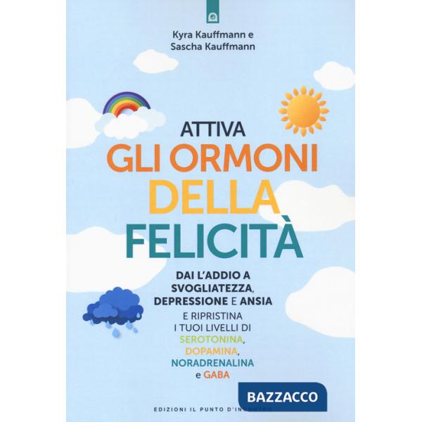 Attiva gli ormoni della felicità. Dai l'addio a svogliatezza e ansia e ripristina i tuoi livelli di serotonina, dopamina, norade