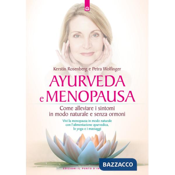 Ayurveda e menopausa. Come alleviare i sintomi in modo naturale e senza ormoni