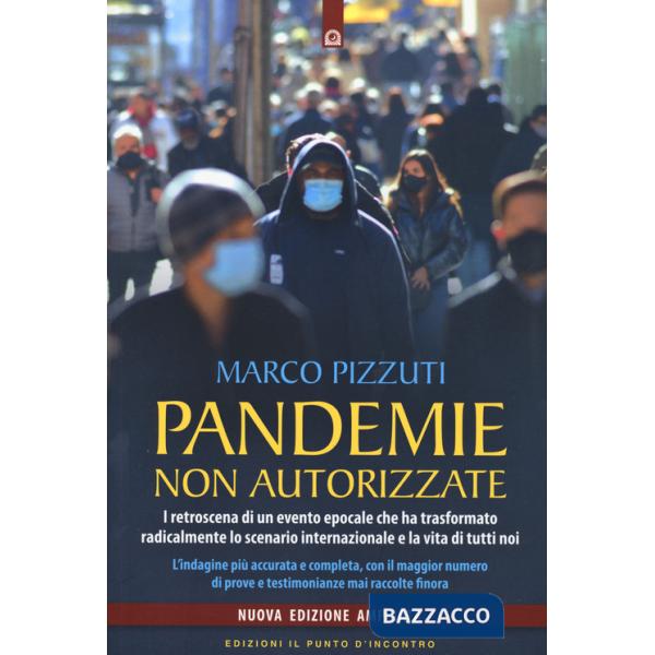 Pandemie non autorizzate. I retroscena di un evento epocale che ha trasformato radicalmente lo scenario internazionale e la vita