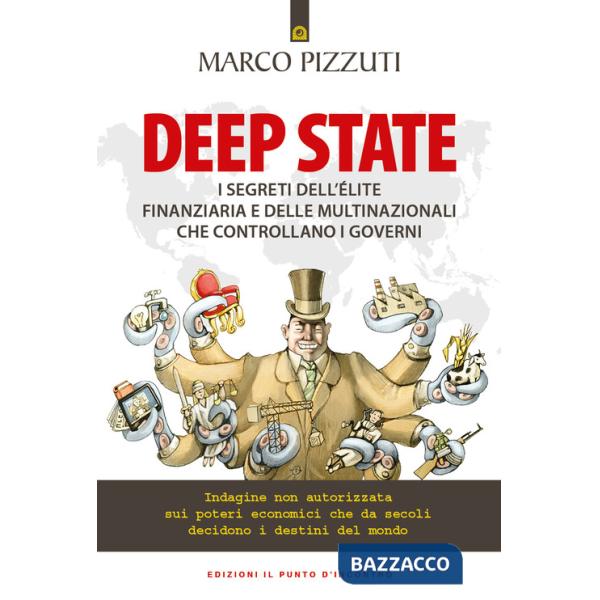 Deep state. I segreti dell'élite finanziaria e delle multinazionali che controllano i governi. Indagine non autorizzata sui pote