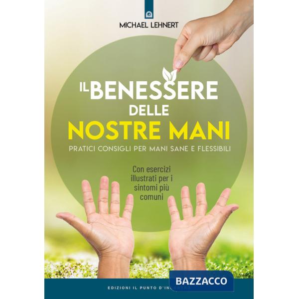 Benessere delle nostre mani. Pratici consigli per mani sane e flessibili (Il)