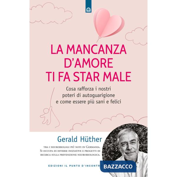 Mancanza d'amore ti fa star male. Cosa rafforza i nostri poteri di autoguarigione e come essere più sani e felici (La)