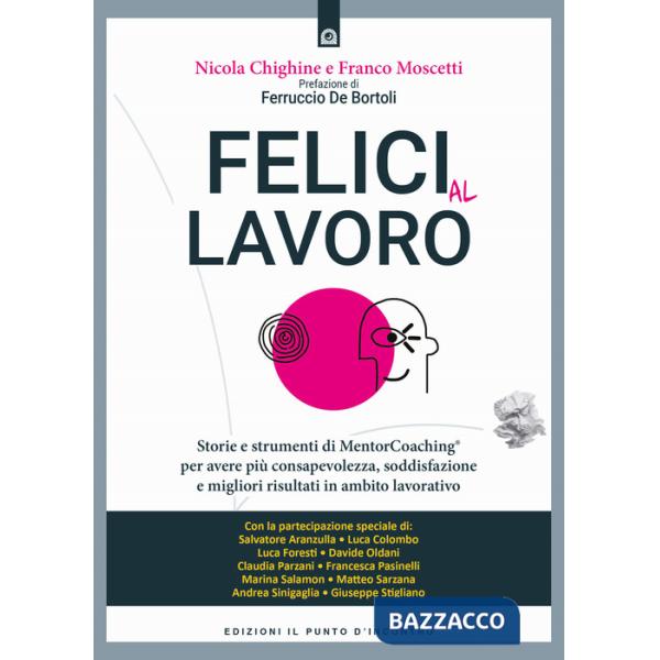 Felici al lavoro. Storie e strumenti di MentorCoaching® per avere più consapevolezza, soddisfazione e migliori risultati in ambi