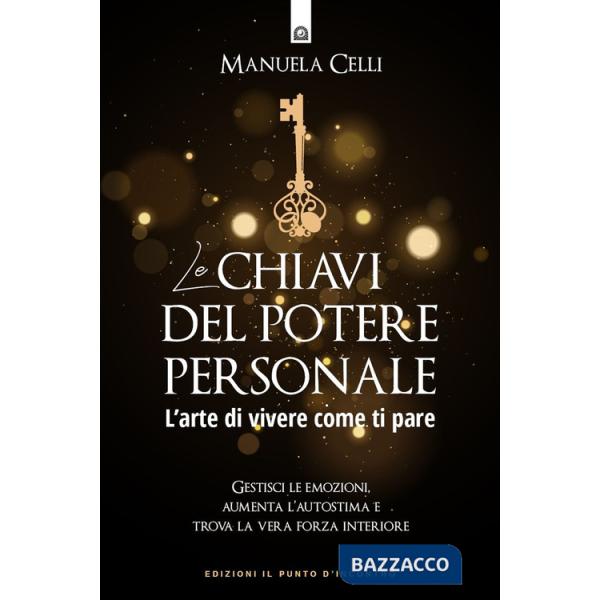 Chiavi del potere personale. L'arte di vivere come ti pare (Le)