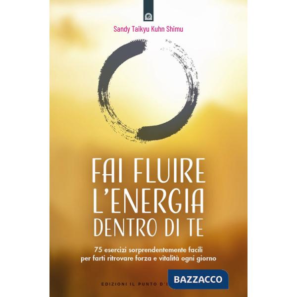 Fai fluire l'energia dentro di te. 75 esercizi sorprendentemente facili per farti ritrovare forza e vitalità ogni giorno
