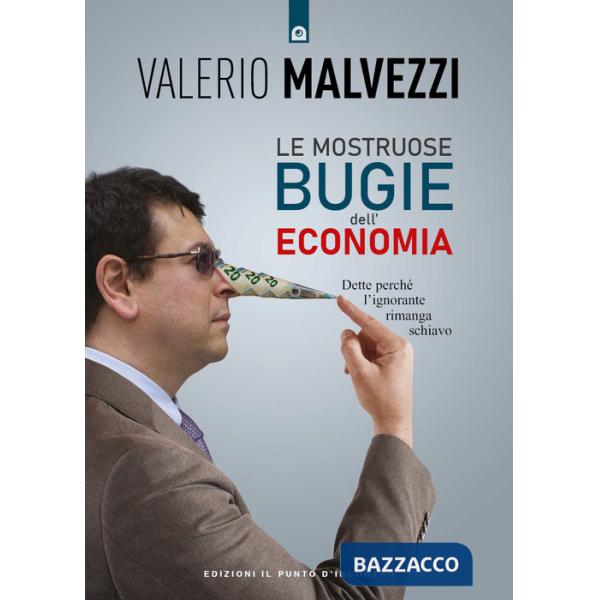 Mostruose bugie dell'economia. Dette perché l'ignorante rimanga schiavo (Le)