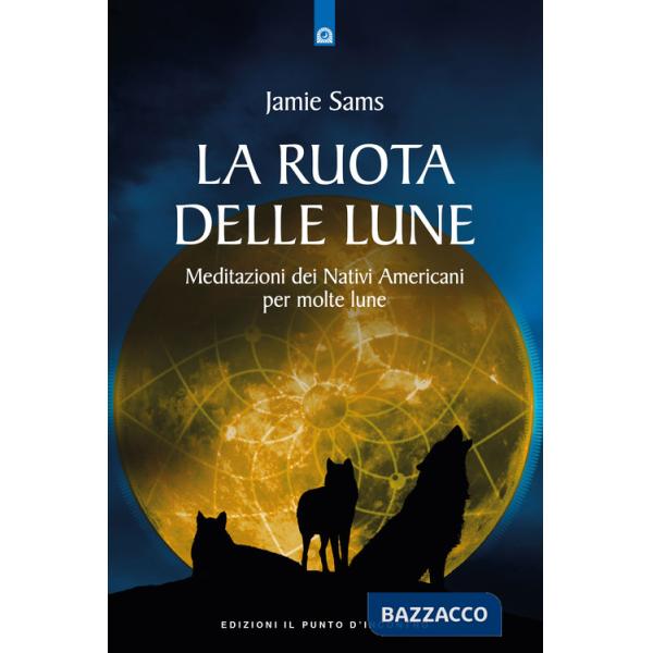 Ruota delle lune. Meditazioni dei Nativi Americani per molte lune (La)