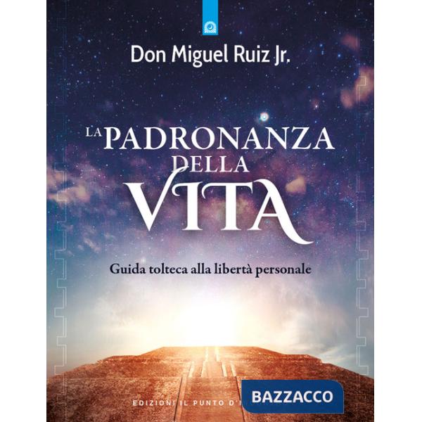 Padronanza della vita. Guida tolteca alla libertà personale (La)