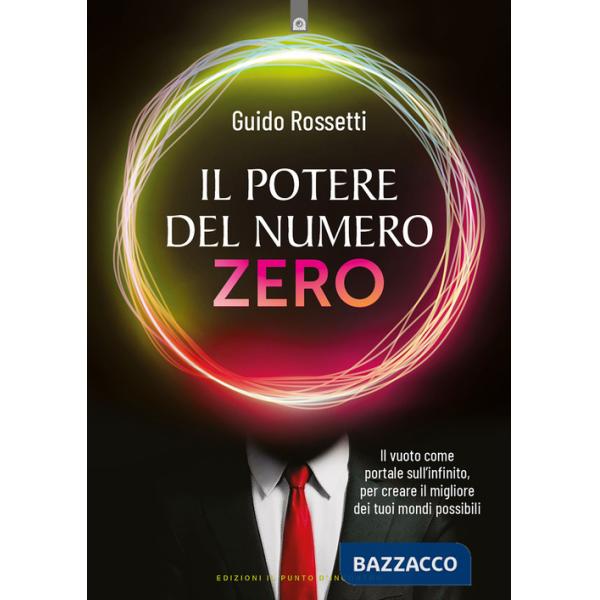 Potere del numero zero. Il vuoto come portale sull'infinito, per creare il migliore dei tuoi mondi possibili (Il)