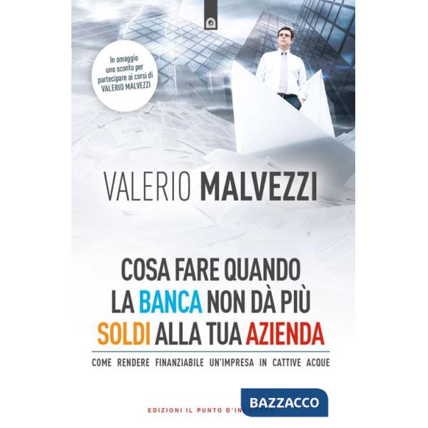 Cosa fare quando la banca non dà più i soldi alla tua azienda. Come rendere finanziabile un'azienda in cattive acque