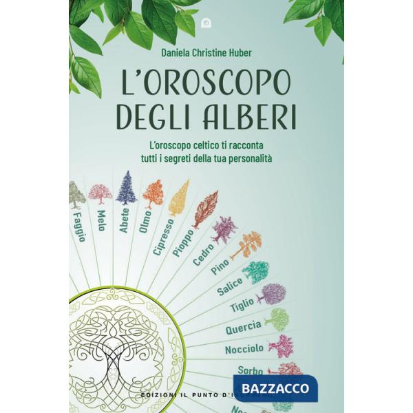 Oroscopo degli alberi. L'oroscopo celtico ti racconta i segreti della tua personalità (L')