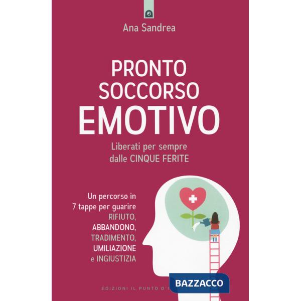 Pronto soccorso emotivo. Liberati per sempre dalle cinque ferite