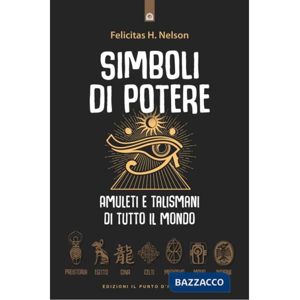 Simboli di potere. Amuleti e talismani di tutto il mondo. Nuova ediz.