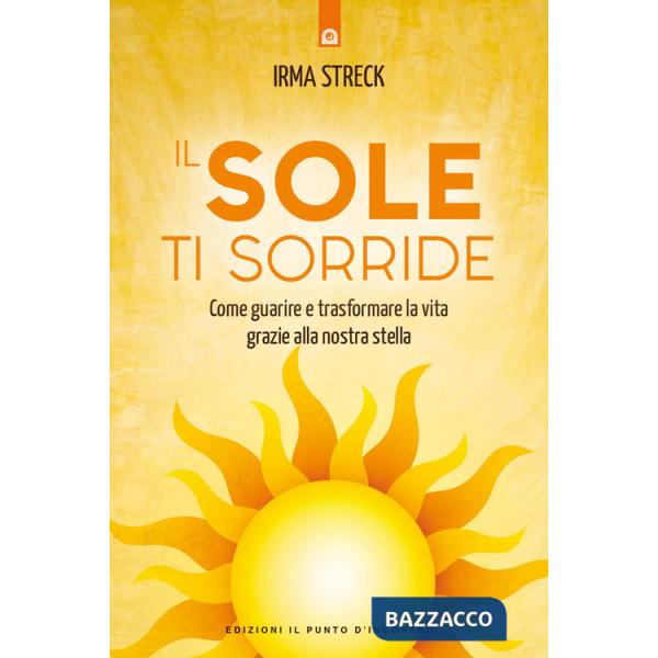 Sole ti sorride. Scopri il potere di guarigione della nostra stella (Il)
