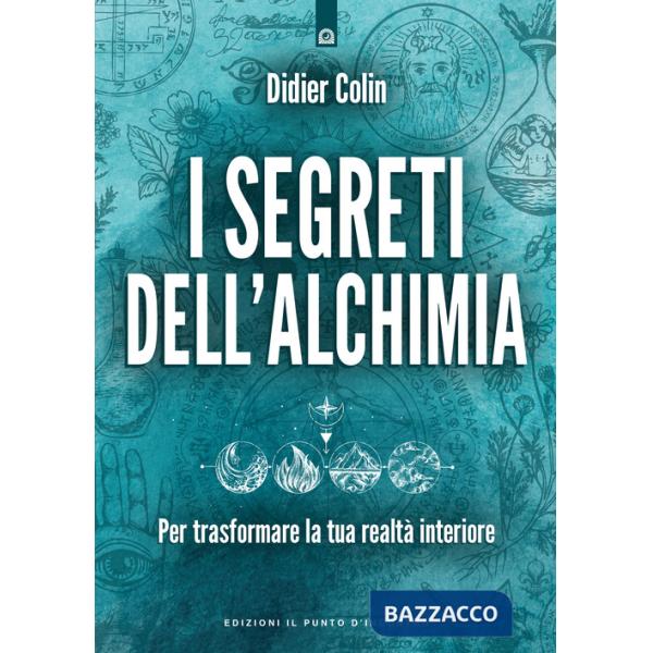 Segreti dell'alchimia. Per trasformare la tua realtà interiore (I)