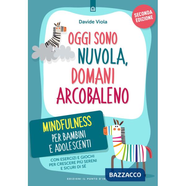 Oggi sono nuvola, domani arcobaleno. Mindfulness per bambini e adolescenti. Nuova ediz.