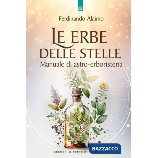 Erbe delle stelle. Manuale di astro-erboristeria (Le)