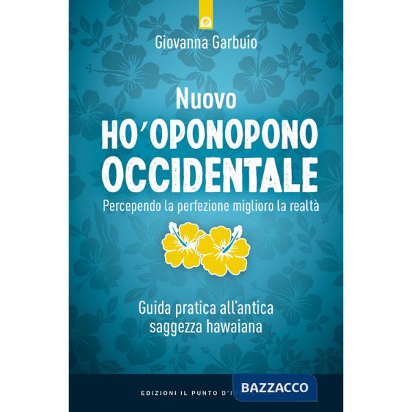 Nuovo Ho'oponopono occidentale. Percependo la perfezione, miglioro la realtà. Guida pratica all'antica saggezza hawaiana