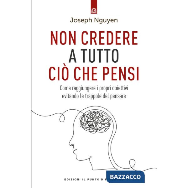Non credere a tutto ciò che pensi. Come raggiungere i propri obiettivi evitando le trappole del pensare
