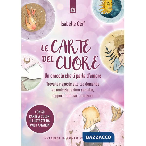 Carte del cuore. Un oracolo che ti parla d'amore. Trova le risposte alle tue domande su amicizia, anima gemella, rapporti famili