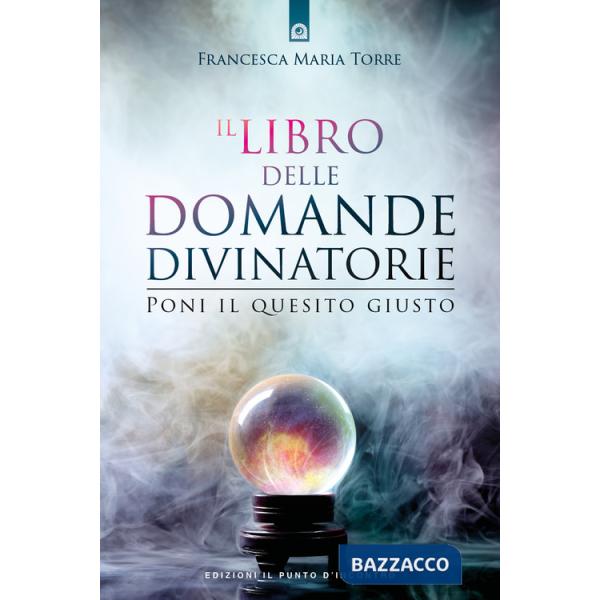 Libro delle domande divinatorie. Poni il quesito giusto (Il)
