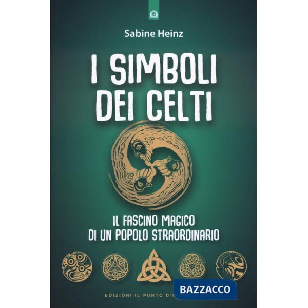 Simboli dei Celti. Il fascino magico di un popolo straordinario. Nuova ediz. (I)