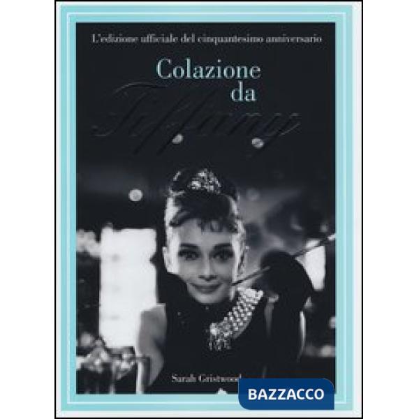 Colazione da Tiffany. L'edizione ufficiale del cinquantesimo anniversario. Ediz.