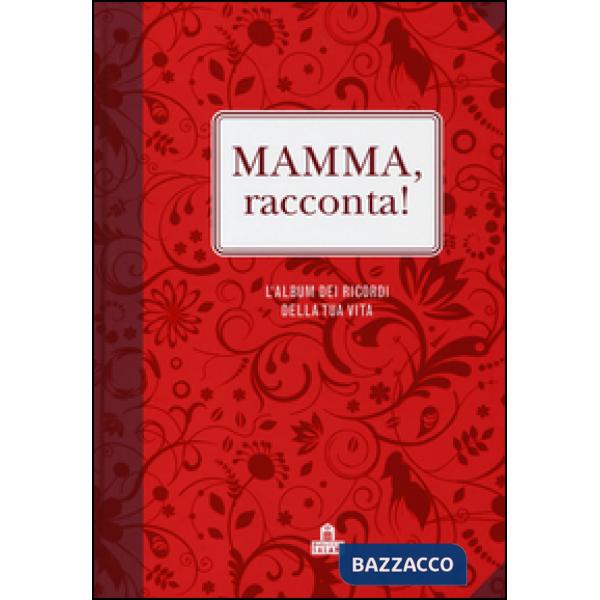 Mamma, racconta! L'album dei ricordi della tua vita