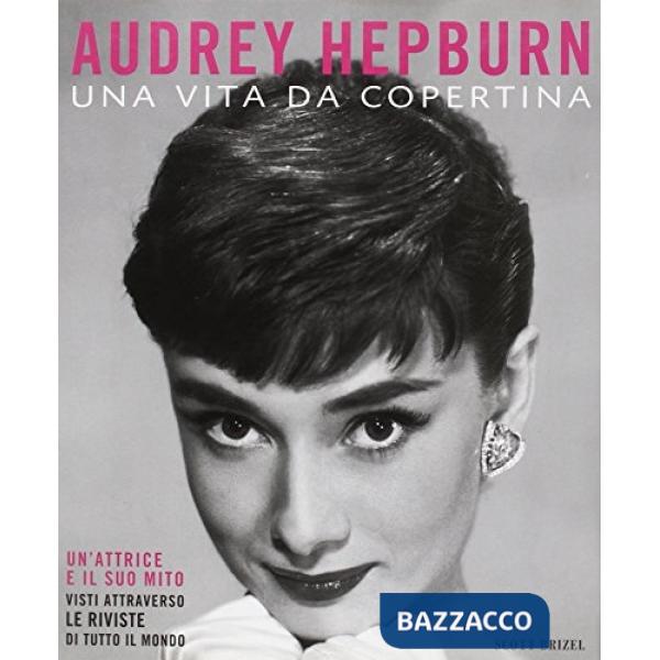 Audrey Hepburn. Una vita di copertina