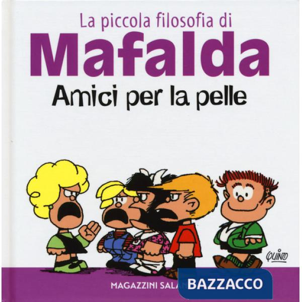Amici per la pelle. La piccola filosofia di Mafalda. Ediz. illustrata