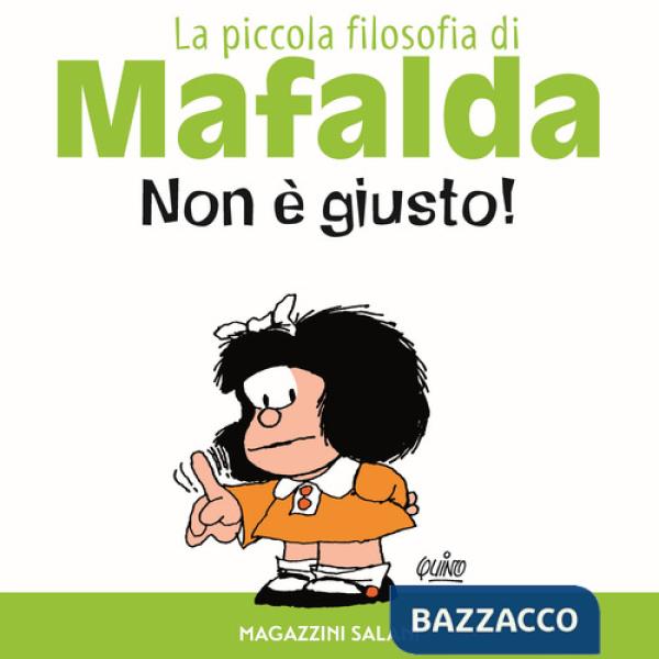Non è giusto! La piccola filosofia di Mafalda. Ediz. illustrata
